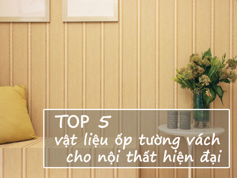 /Media/Articles/top-5-vat-lieu-op-tuong-vach-cho-noi-that-hien-dai.jpg